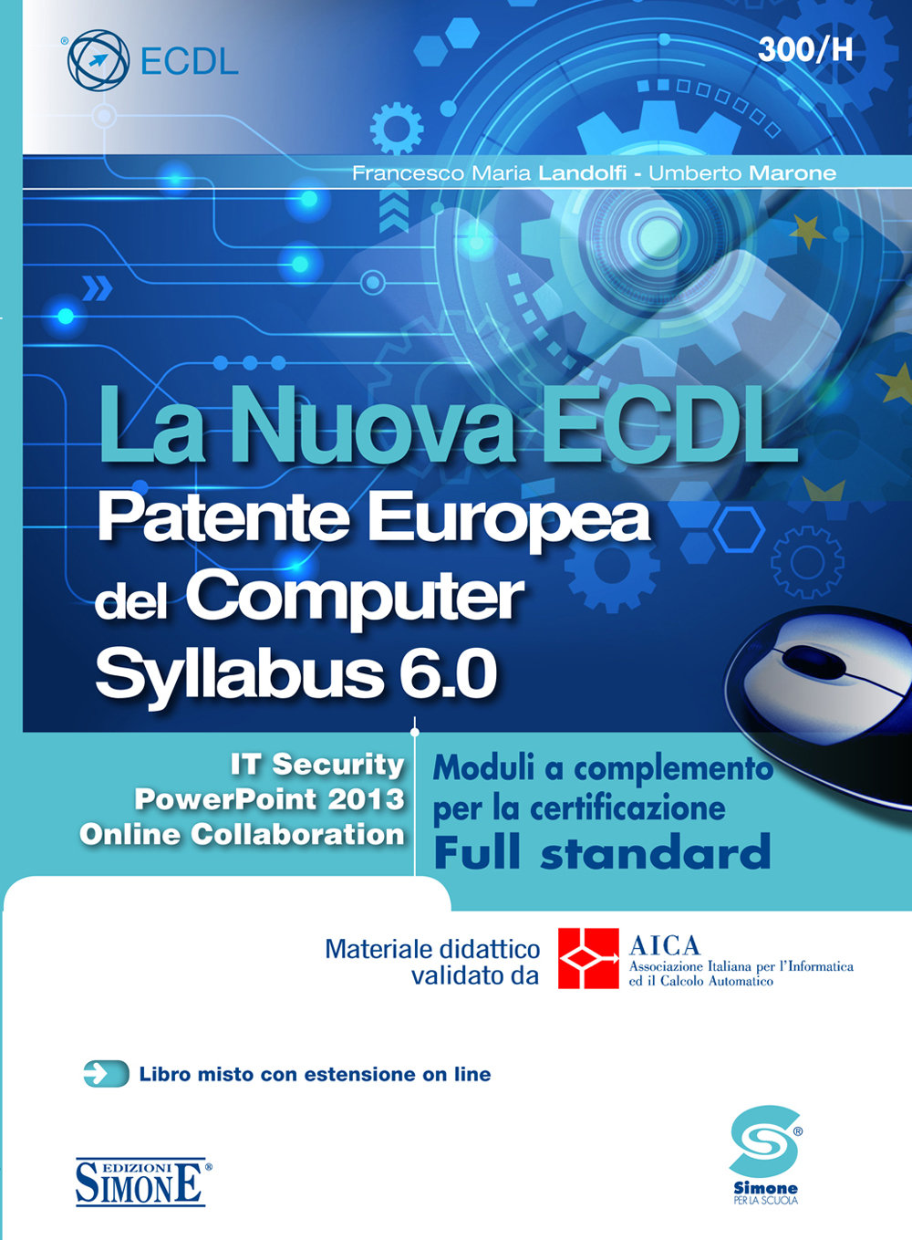 La Nuova ECDL Patente Europea del Computer Syllabus 6.0 - Moduli a completamento per la certificazione Full standard - 300/H