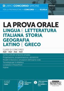 La Prova Orale Lingua e Letteratura Italiana, Storia, Geografia, Latino e Greco - Classi di Concorso A22 - A12 - A11 - A13 - 526/11D