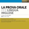 La Prova Orale per Lingua Inglese - Classi di concorso A22 (ex A24 - A25) - 526/14A