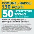 Concorso Comune di Napoli 2024 - 130 Posti - 50 Istruttori  Tecnici (cod. TEC/C 2024 TI) - Manuale completo per la prova preselettiva e scritta - 370/4