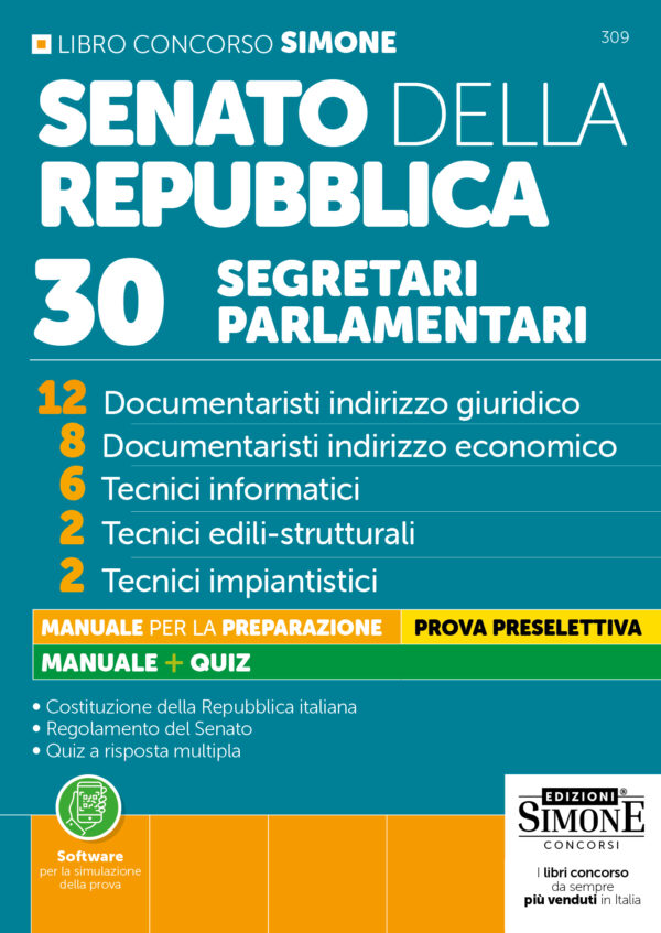 Concorso Senato della Repubblica - 30 segretari parlamentari - 12 Documentaristi indirizzo giuridico - 8 Documentaristi indirizzo economico - 6 Tecnici informatici - 2 Tecnici edili-strutturali - 2 Tecnici impiantistici - Manuale - 309