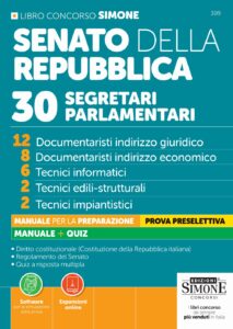 Concorso Senato della Repubblica - 30 segretari parlamentari - 12 Documentaristi indirizzo giuridico - 8 Documentaristi indirizzo economico - 6 Tecnici informatici - 2 Tecnici edili-strutturali - 2 Tecnici impiantistici - Manuale - 309